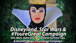 Disneyland, Star Wars & #YoureGreat Campaign - Geeks Corner - Episode 413