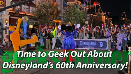Time to Geek Out About Disneyland’s 60th Anniversary! - Geeks Corner - Episode 434