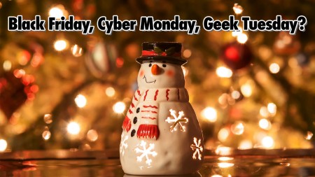 Black Friday, Cyber Monday, Geek Tuesday?  - Geeks Corner - Episode 509