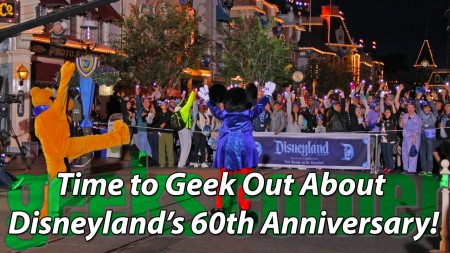 Time to Geek Out About Disneyland’s 60th Anniversary! - Geeks Corner - Episode 434