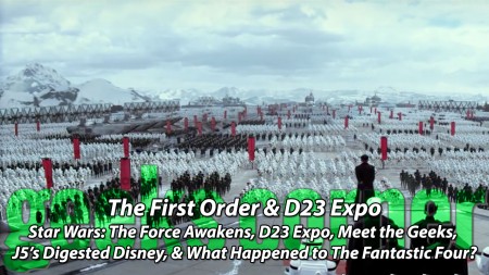 The First Order & D23 Expo - Geeks Corner - Episode 445
