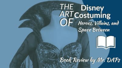 The Art of Disney Costuming: Heroes, Villains, and Spaces Between by Jeff Kurtti – Book Review by Mr. DAPs